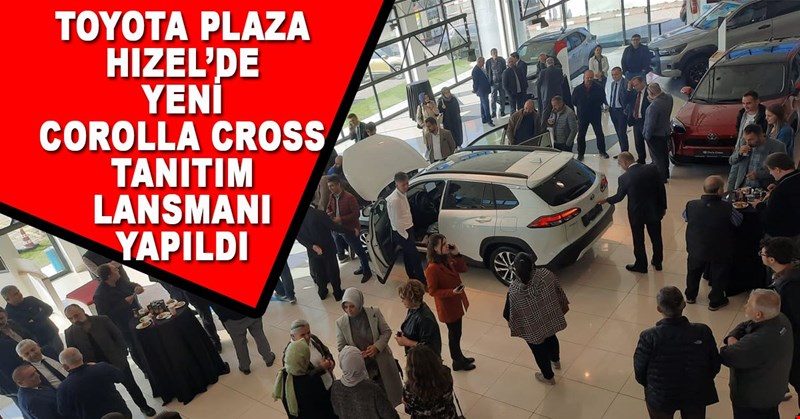 TOYOTA PLAZA HIZEL’DE YENİ COROLLA’NIN TANITIM LANSMANI YAPILDI