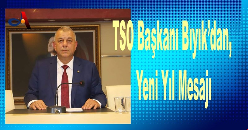 TSO Başkanı Bıyık’dan, Yeni Yıl Mesajı