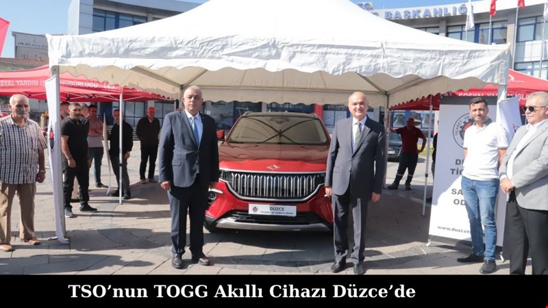 TSO’nun TOGG Akıllı Cihazı Düzce’de