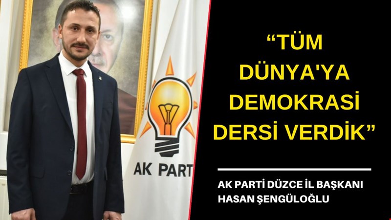 “TÜM DÜNYA'YA DEMOKRASİ DERSİ VERDİK”