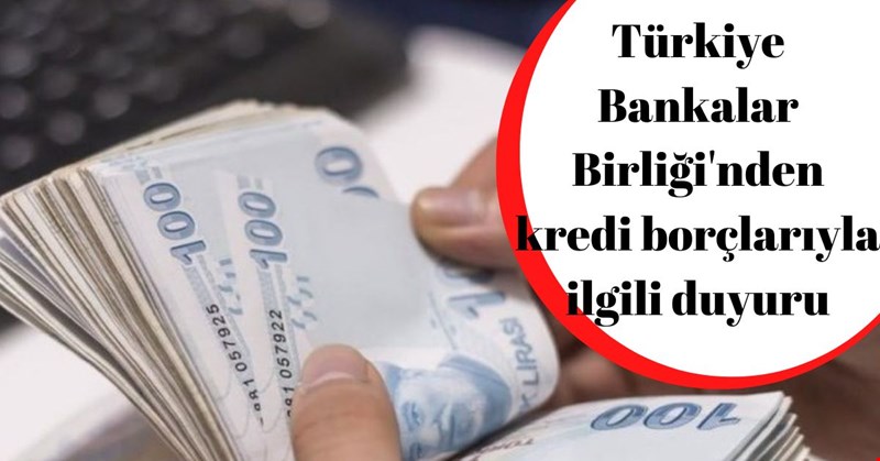 Türkiye Bankalar Birliği'nden kredi borçlarıyla ilgili duyuru