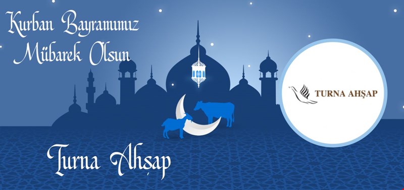 TURNA AHŞAP KURBAN BAYRAMINIZI KUTLAR