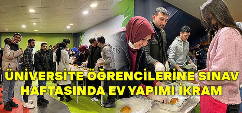 ÜNİVERSİTE ÖĞRENCİLERİNE SINAV HAFTASINDA EV YAPIMI İKRAM