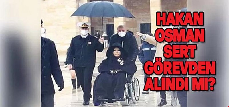 HAKAN OSMAN SERT GÖREVDEN ALINDI MI?