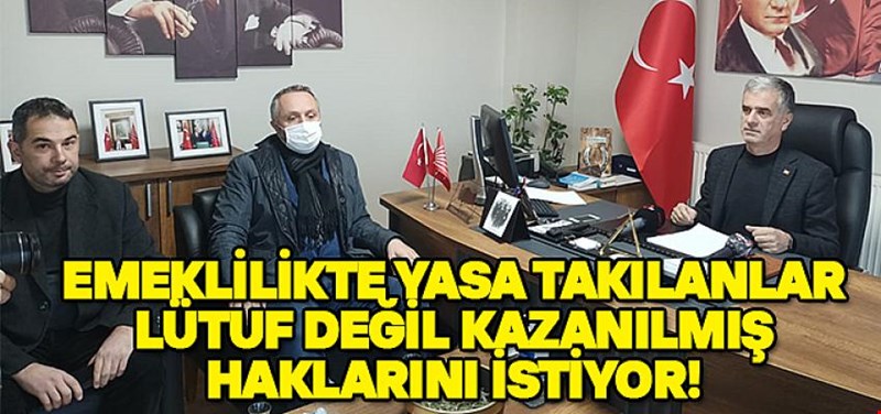 EMEKLİLİKTE YASA TAKILANLAR? LÜTUF DEĞİL KAZANILMIŞ HAKLARINI İSTİYOR