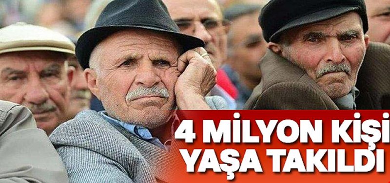 4 MİLYON KİŞİ YAŞA TAKILDI