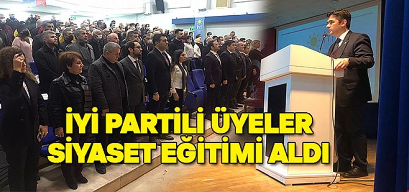 İYİ PARTİLİ ÜYELER SİYASET EĞİTİMİ ALDI