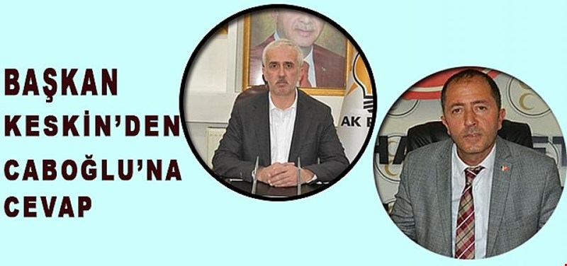 BAŞKAN KESKİN'DEN CABOĞLU'NA CEVAP