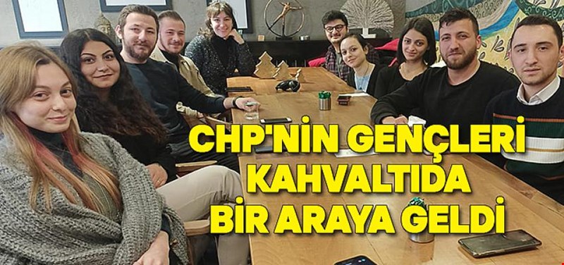 CHP'NİN GENÇLERİ KAHVALTIDA BİR ARAYA GELDİ