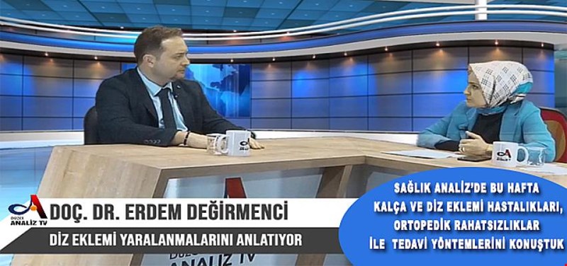 ORTOPEDİ VE TRAVMATOLOJİ UZMANI DOÇENT DOKTOR ERDEM DEĞİRMENCİ KONUĞUMUZDU