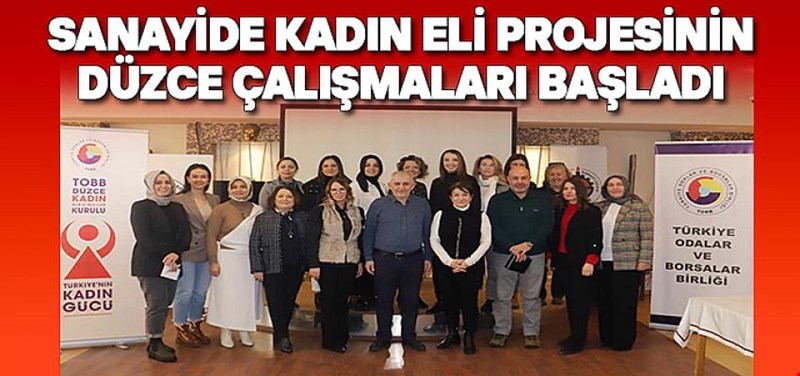Sanayide Kadın Eli Projesinin Düzce Çalışmaları Başladı