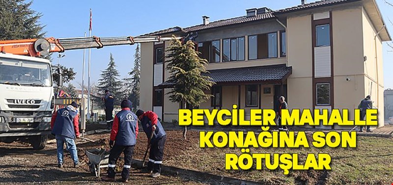 BEYCİLER MAHALLE KONAĞINDA PEYZAJ ÇALIŞMASI