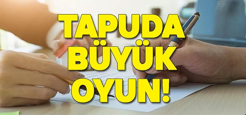 TAPUDA BÜYÜK OYUN