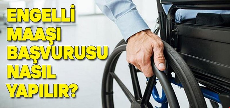 ENGELLİ MAAŞI BAŞVURUSU NASIL YAPILIR?