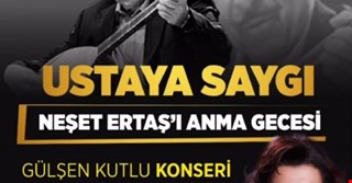 USTAYA SAYGI NEŞET ERTAŞ'I ANMA GECESİ