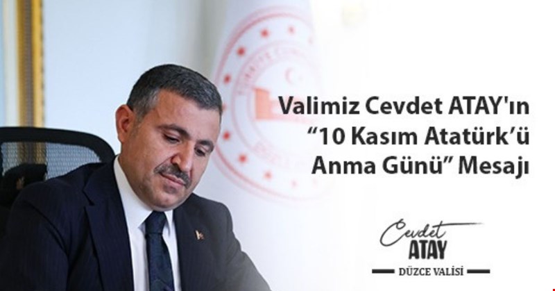 Valimiz Sayın Cevdet Atay’ın “10 Kasım Atatürk’ü Anma Günü” Mesajı