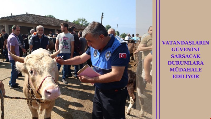 VATANDAŞLARIN GÜVENİNİ SARSACAK DURUMLARA MÜDAHALE EDİLİYOR