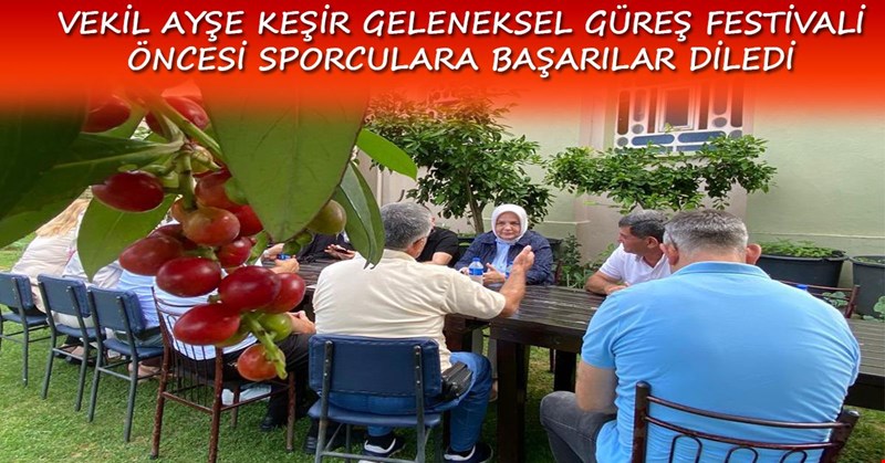 VEKİL AYŞE KEŞİR GELENEKSEL GÜREŞ FESTİVALİ ÖNCESİ SPORCULARA BAŞARILAR DİLEDİ