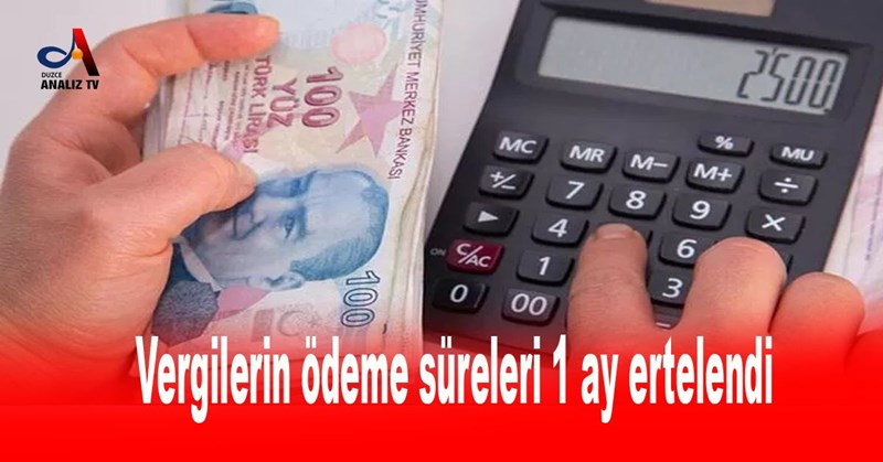 Vergilerin ödeme süreleri 1 ay ertelendi