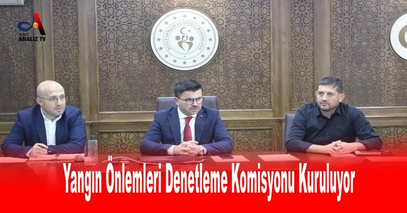 Yangın Önlemleri Denetleme Komisyonu Kuruluyor