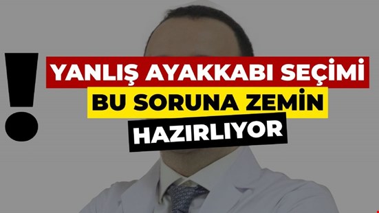 Yanlış Ayakkabı Seçimi Bu Soruna Zemin Hazırlıyor !