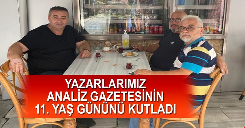 YAZARLARIMIZ ANALİZ GAZETESİNİN 11. YAŞ GÜNÜNÜ KUTLADI