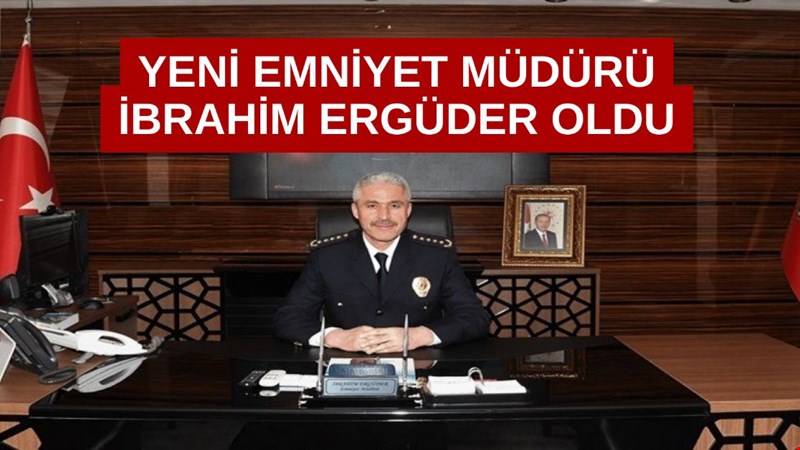 YENİ EMNİYET MÜDÜRÜ İBRAHİM ERGÜDER OLDU