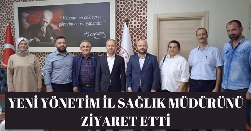 YENİ YÖNETİM İL SAĞLIK MÜDÜRÜNÜ ZİYARET ETTİ