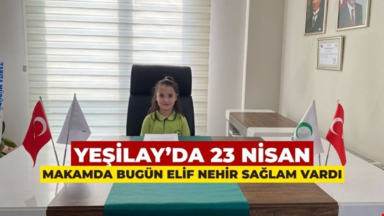 Yeşilay’da 23 Nisan: Makamda Bugün Elif Nehir Sağlam Vardı