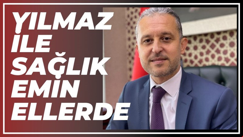 YILMAZ İLE SAĞLIK EMİN ELLERDE