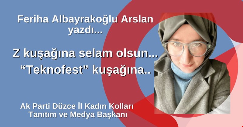 Z kuşağına selam olsun.. “Teknofest” kuşağına..