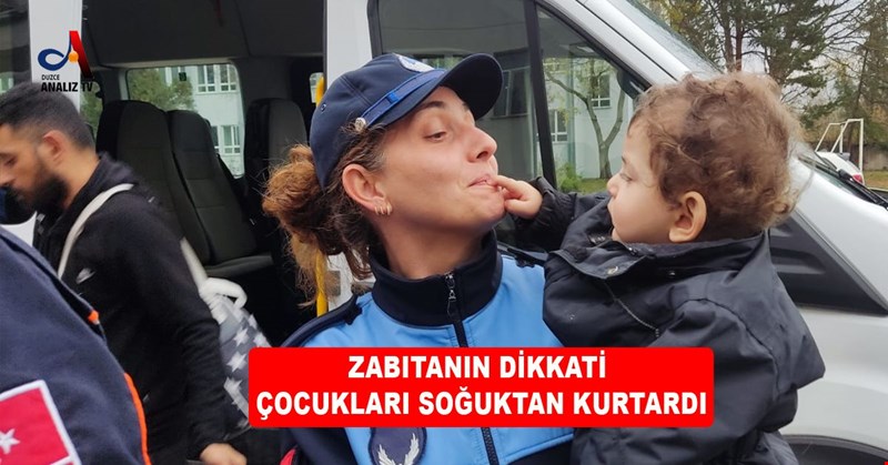 ZABITANIN DİKKATİ ÇOCUKLARI SOĞUKTAN KURTARDI