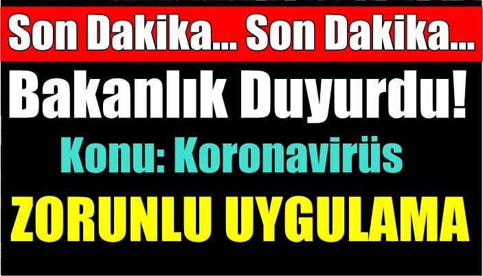 BAKANLIK DUYURDU... ZORUNLU UYGULAMA