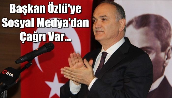 BAŞKAN ÖZLÜYE SOSYAL MEDYADAN ÇAĞRI