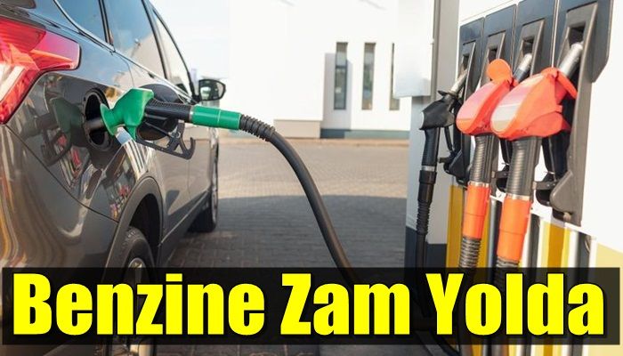 BENZİNE ZAM GELİYOR