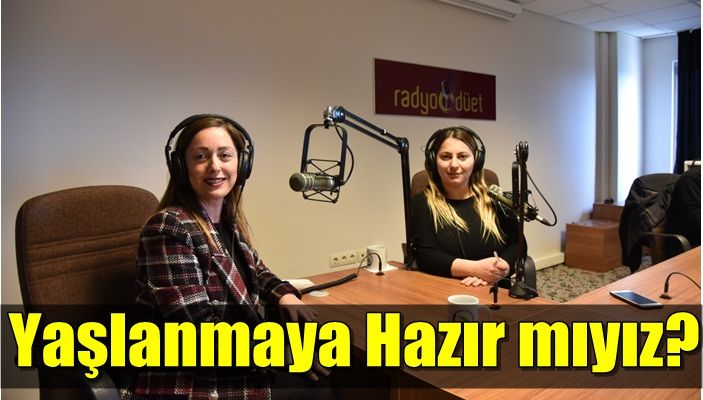 YAŞLANMAYA HAZIR MIYIZ
